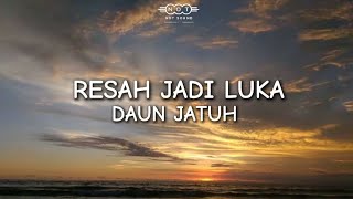 Daun Jatuh - Resah Jadi Luka (lirik lagu)