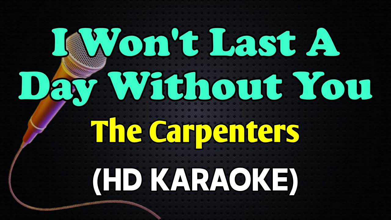I WON'T LAST A DAY WITHOUT YOU - The Carpenters (HD Karaoke) - YouTube