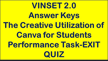 VINSET 2.0 // Answer Keys The Creative Utilization of Canva for Students Performance Task-EXIT QUIZ