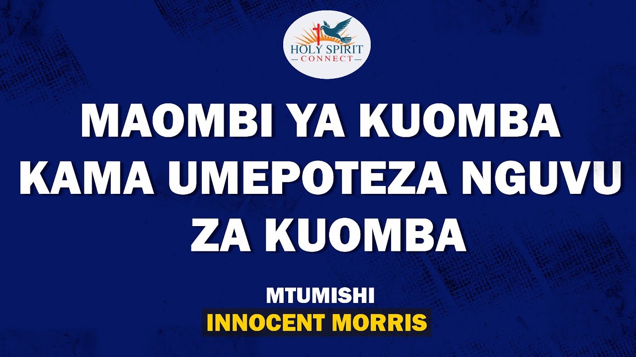 MAOMBI YA KUOMBA KAMA UMEPOTEZA NGUVU ZA KUOMBA - Innocent Morris