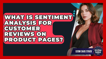 What Is Sentiment Analysis For Customer Reviews On Product Pages? - Ecom SaaS Stack
