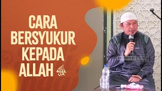 Cara Bersyukur Kepada Allah ﷻ‎ - Ustadz Sofyan Chalid Ruray, Lc