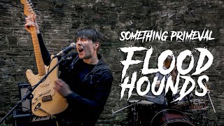 FloodHounds - 'Something Primeval' (Official Video)