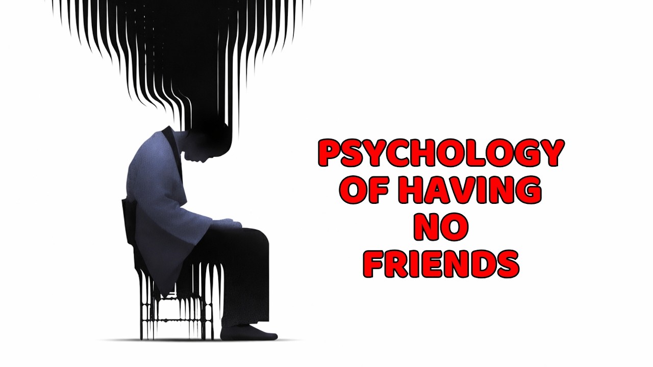 The Psychology of People Who Have No Friends| Human Psychology