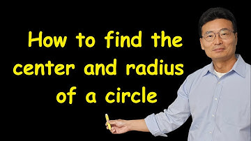 Finding the center and the radius of a circle