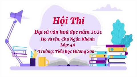 Bài dự thi "Đại sứ văn hóa đọc năm 2021" của học sinh Chu Ngân Khánh- Lớp 4A, Trường TH Hương Sơn