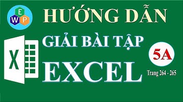 [Hướng dẫn giải bài tập Excel 5A_Trang 264_265]
