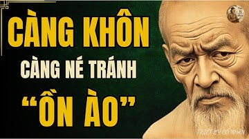 TRIẾT LÝ CỔ NHÂN - Tại sao CÀNG KHÔN càng né tránh ỒN ÀO | Triết Lý Sống