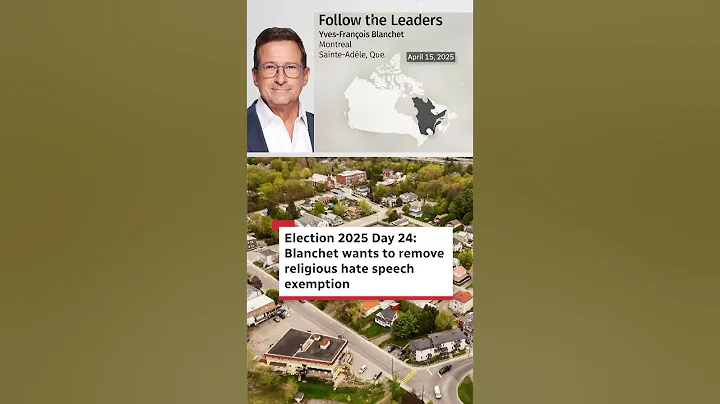 Election 2025 Day 24: Blanchet wants to remove religious hate speech exemption