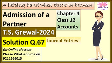 Admission Of A Partner| T S Grewal 2024| Q67| Ch 4| Class 12| Accounts| T S Grewal@learnwithease