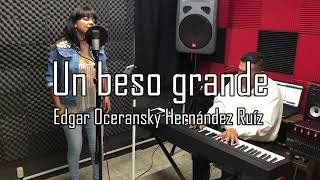 Video thumbnail of "Un beso grande - Edgar Osceransky (Cover: Mar Martínez y Rafa Cuevas)"