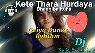 Kete Thara Hurdaya Mo Bhangiba Kuha || Oriya Dance Ryhthm Mix || Dj Raja Exclusive