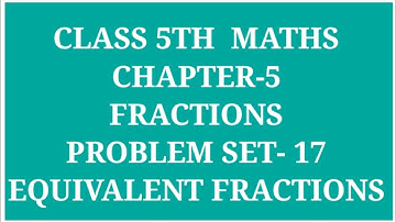 STANDARD 5TH  MATHS CHAPTER - 5 FRACTIONS PROBLEM SET - 17 | HOW TO FORM AN EQUIVALENT FRACTIONS