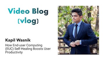 Video Blog (vlog) - How End-user Computing (EUC) Self-Healing Boosts User Productivity