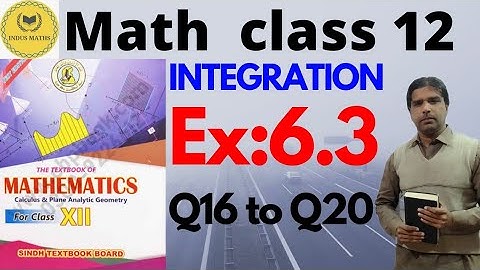 Exercise 6.3  (q16 to q20) Class 12 math || integration Math sindh board || chapter 6.