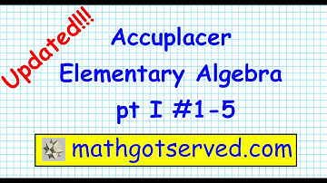 Accuplacer Elementary Algebra Part I #1 5 Mathgotserved