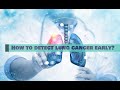 How to detect LUNG CANCER early?