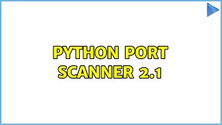 Python Port Scanner 2.1 (2 Solutions!!)