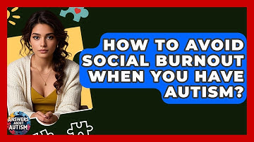 How To Avoid Social Burnout When You Have Autism? - Answers About Autism