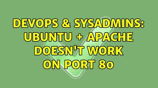 DevOps & SysAdmins: Ubuntu + Apache doesn't work on port 80 (2 Solutions!!)