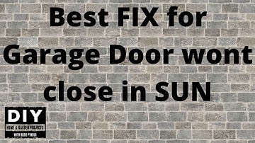 Garage Door wont close in Sun
