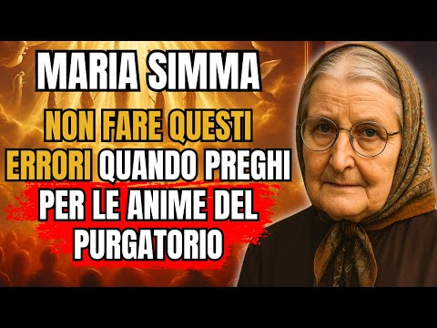 Maria Simma: ECCO Gli Errori Più Gravi Quando Preghi per le Anime del Purgatorio