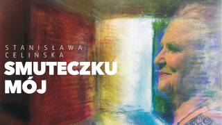 Video voorbeeld van "Stanisława Celińska - Smuteczku mój"