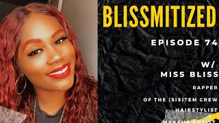 BLISSMITIZED w/ Miss Bliss [Rapper/of The (SIS)TEM Crew/Hairstylist/Makeup Artist]