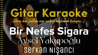 Bir Nefes Sigara - Gitar Karaoke (Aysel Yakupoğlu ve Serkan Nişancı)