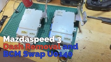 Mazdaspeed 3 Dash Removal and BCM Swap U0140 Code