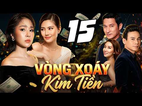 VÒNG XOÁY KIM TIỀN Tập 15 | PHIM TÂM LÝ TÌNH CẢM VIỆT NAM 2026 | PHIM TÂM LÝ XÃ HỘI HAY VIỆT NAM