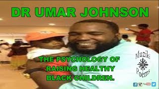 Dr Umar Johnson [The psychology of raising healthy Black children]