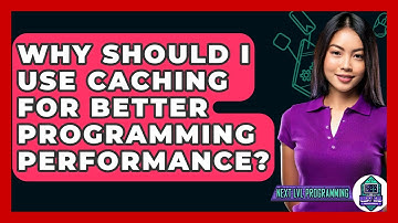 Why Should I Use Caching For Better Programming Performance? - Next LVL Programming