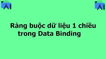 Ràng buộc dữ liệu 1 chiều trong Data Binding