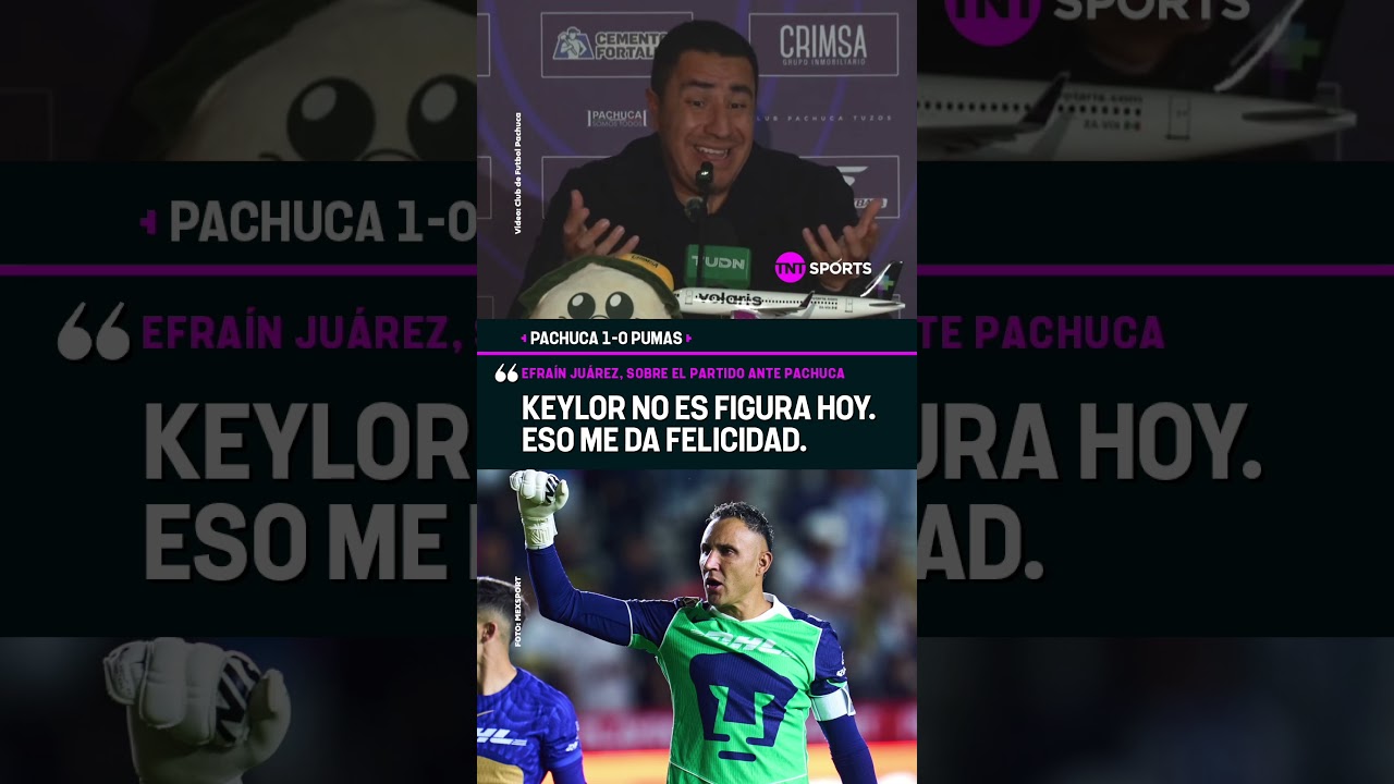 EFRAÍN JUÁREZ: "KEYLOR NAVAS NO ES FIGURA HOY. ESO ME DA FELICIDAD" | PACHUCA 1-0 PUMAS #Shorts
