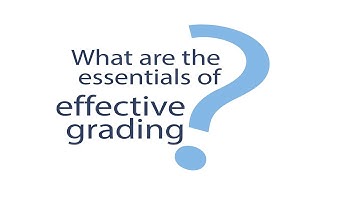 What are the essentials of effective grading?