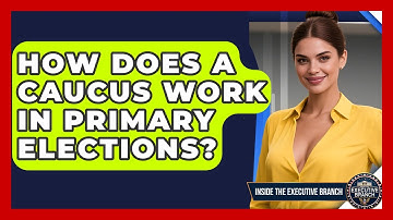 How Does A Caucus Work In Primary Elections? - Inside the Executive Branch