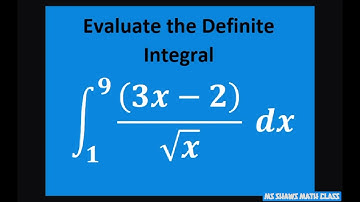 Evaluate the definite integral over [1, 9] for (3x -2)/sqrt(x) dx. Evaluation Theorem