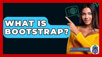 What Is Bootstrap? - Next LVL Programming