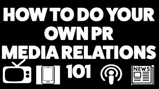 How to do your own PR - Media Relations 101