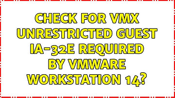Check for VMX Unrestricted Guest IA-32e required by VMware Workstation 14?
