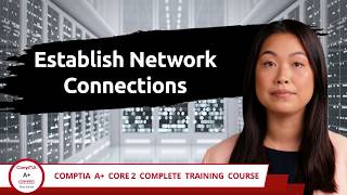 CompTIA A+ Core 2 (220-1202) | Establish Network Connections | Exam Objective 1.7 | Training Video
