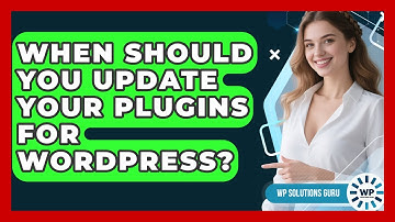 When Should You Update Your Plugins for WordPress? | WP Solutions Guru News