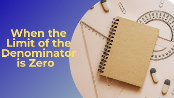 How to Find Limit When Denominator tends to zero