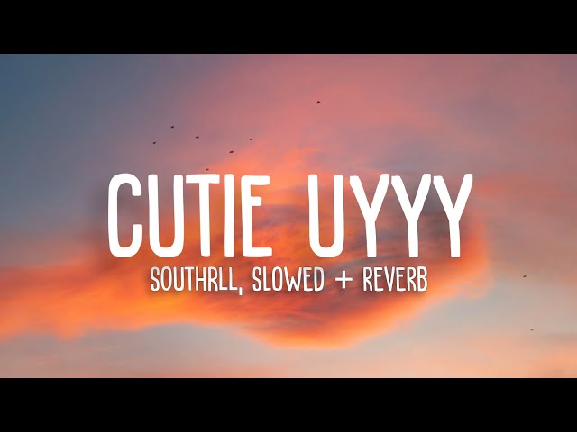 Southrll - Cutie Uyyy slowed+reverb (Lyrics)☁️ | [TikTok Song]