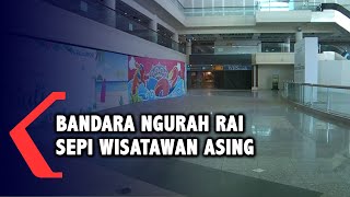 WNA Resmi Dilarang Masuk Indonesia, Bandara Ngurah Rai Sepi