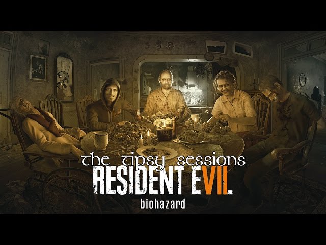 The Tipsy Sessions - Resident Evil 7: biohazard