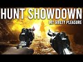 Hunt Showdown is my Guilty Pleasure...