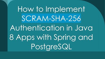 How to Implement SCRAM-SHA-256 Authentication in Java 8 Apps with Spring and PostgreSQL