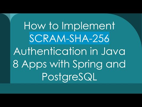 How to Implement SCRAM-SHA-256 Authentication in Java 8 Apps with Spring and PostgreSQL